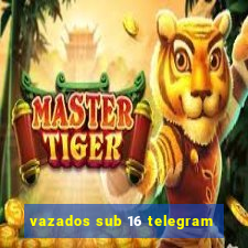 vazados sub 16 telegram